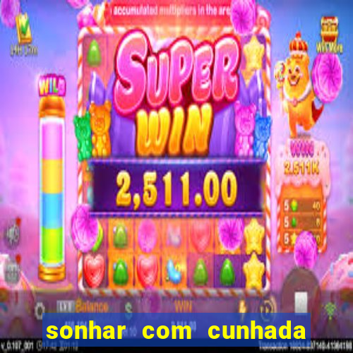 sonhar com cunhada jogo do bicho